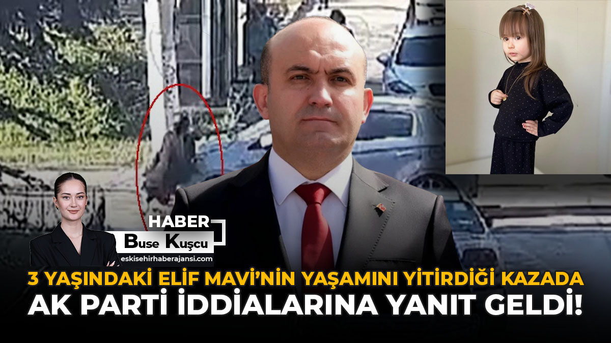 3 Yaşındaki Elif Mavi’nin Yaşamını Yitirdiği Kazada AK Parti İddialarına Yanıt Geldi!