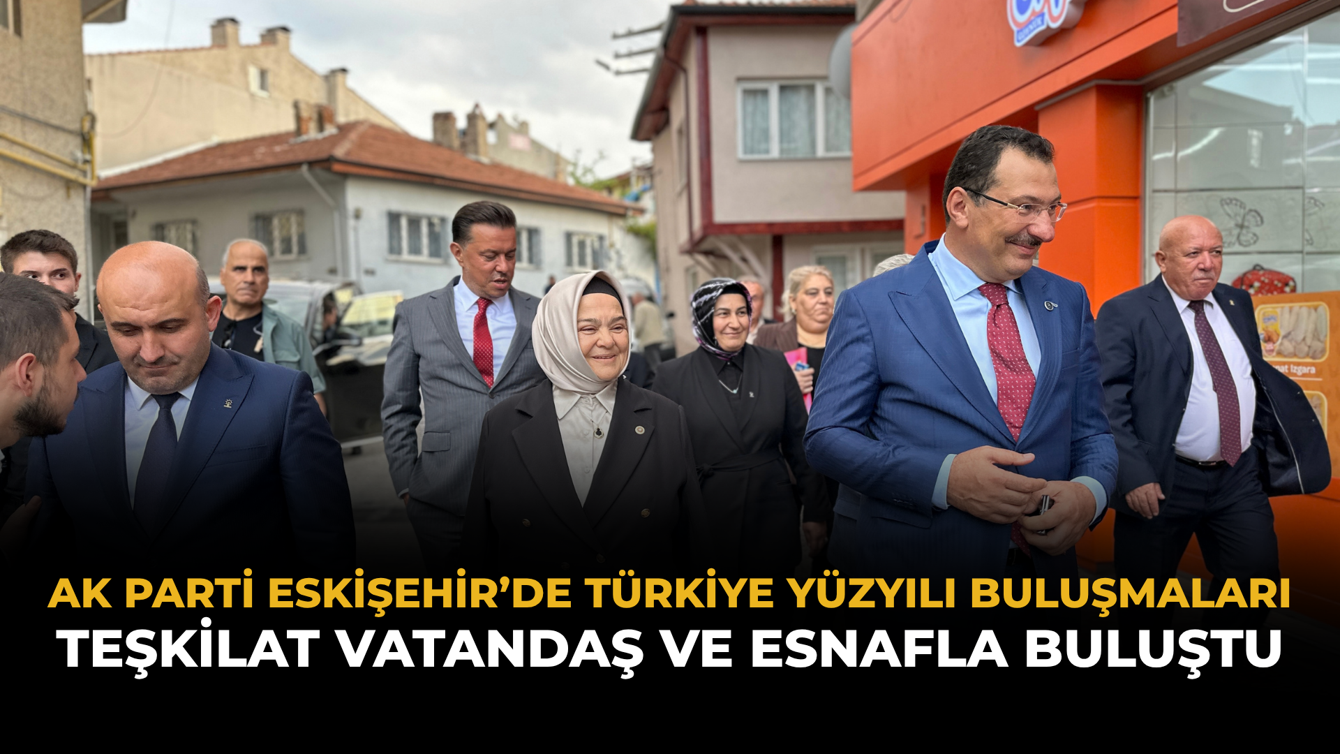 AK Parti Eskişehir’de Türkiye Yüzyılı Buluşmaları: Teşkilat Vatandaş ve Esnafla Buluştu