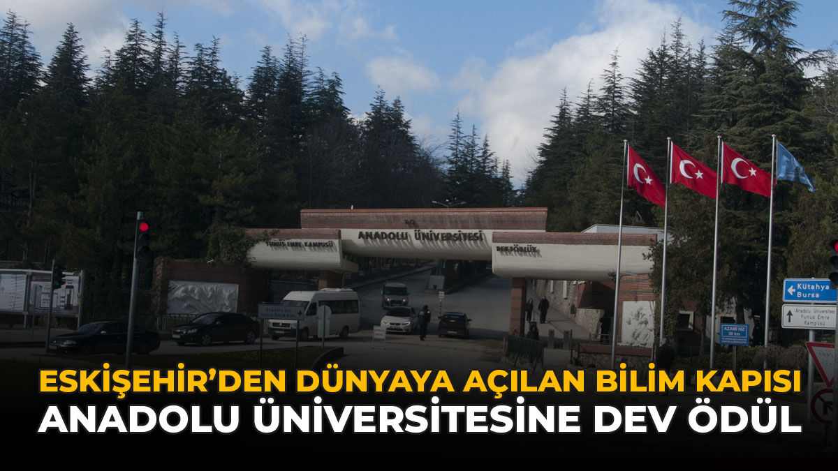 Eskişehir'den Dünyaya Açılan Bilim Kapısı: Anadolu Üniversitesine Dev Ödül