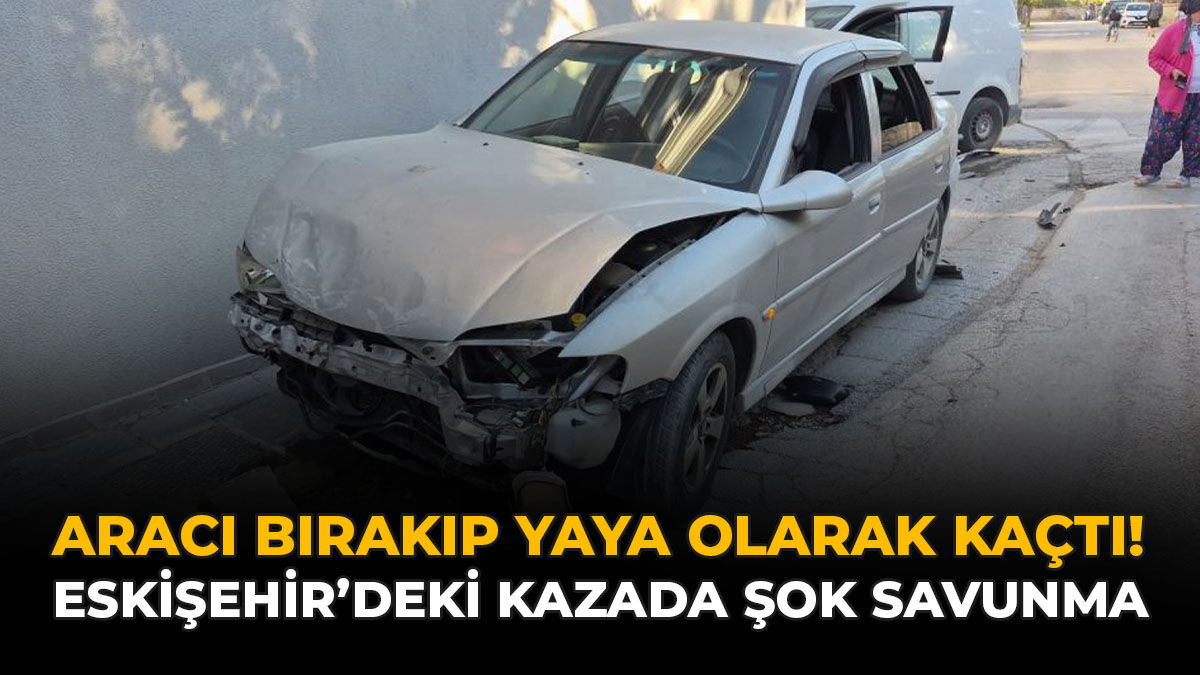 Aracı Bırakıp Yaya Olarak Kaçtı! Eskişehir'deki Kazada Şok Savunma