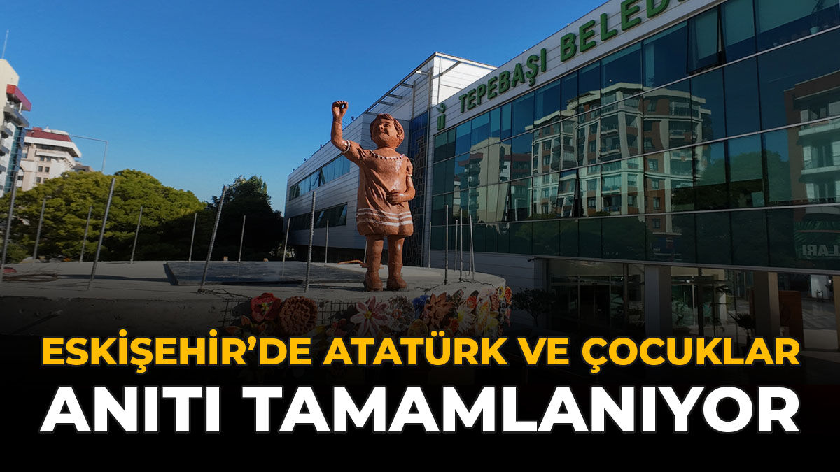 Eskişehir'de “Atatürk ve Çocuklar” Anıtı Tamamlanıyor