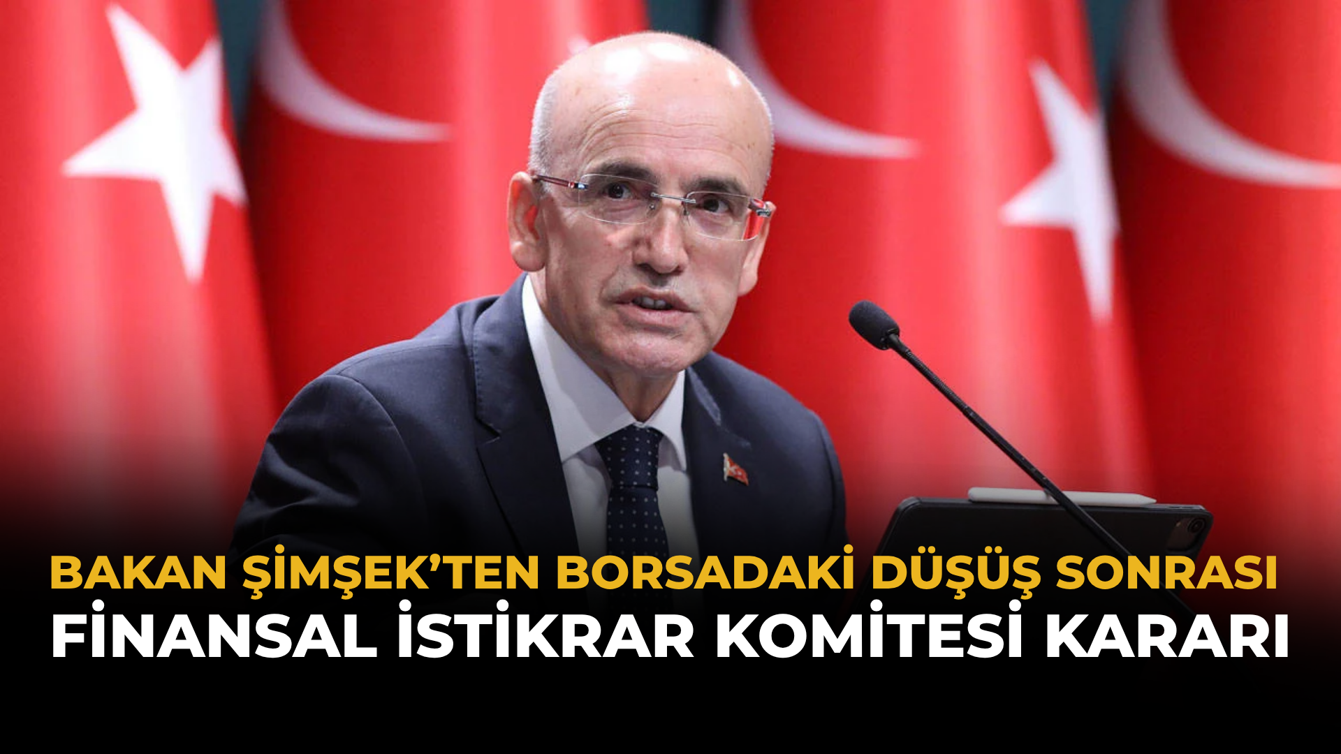 Bakan Şimşek’ten Borsadaki Düşüş Sonrası Finansal İstikrar Komitesi Kararı