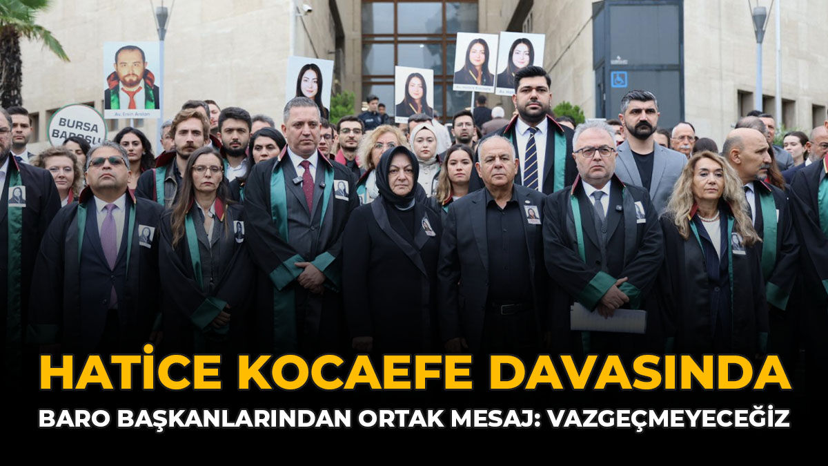 Hatice Kocaefe Davasında Baro Başkanlarından Ortak Mesaj: “Vazgeçmeyeceğiz”