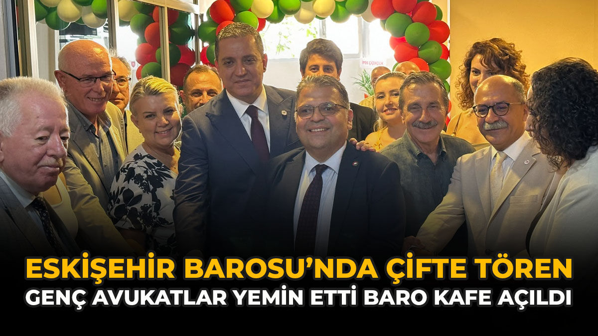 Eskişehir Barosu’nda Çifte Tören: Genç Avukatlar Yemin Etti, Baro Kafe Açıldı