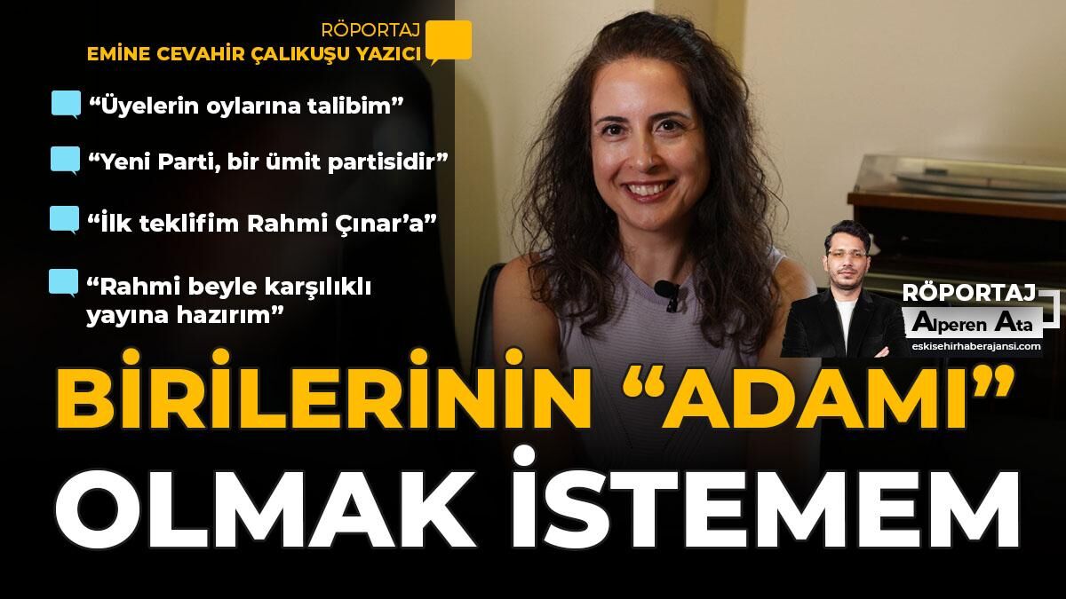 Emine Cevahir Çalıkuşu Yazıcı: “Birilerinin ‘Adamı’ Olmak İstemem”
