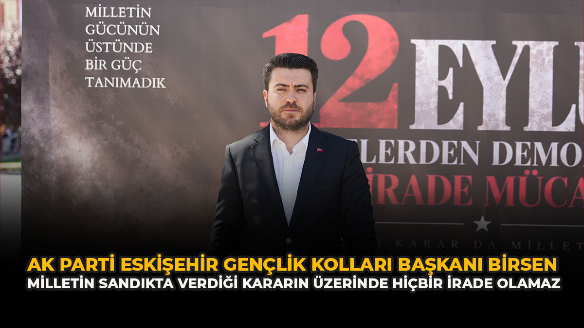 AK Parti Eskişehir Gençlik Kolları Başkanı Birsen: “Milletin Sandıkta Verdiği Kararın Üzerinde Hiçbir İrade Olamaz”