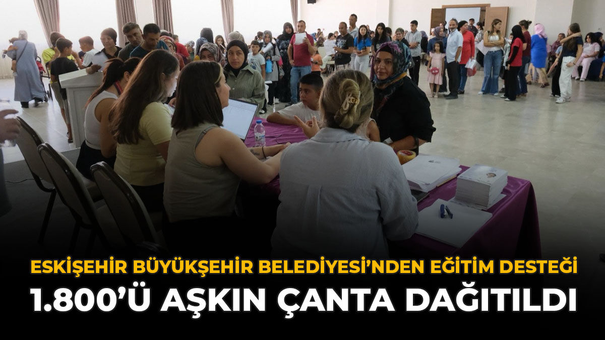 Eskişehir Büyükşehir Belediyesi'nden Eğitim Desteği: 1.800’ü Aşkın Çanta Dağıtıldı