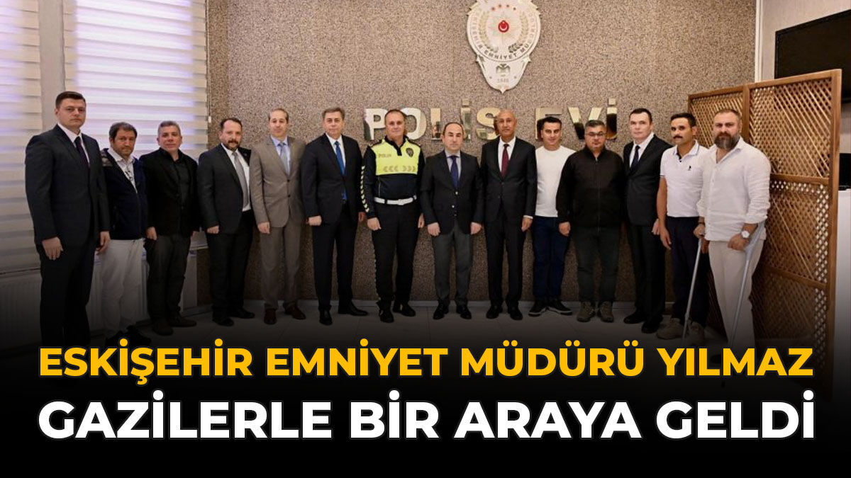 Eskişehir Emniyet Müdürü Yılmaz, Gazilerle Bir Araya Geldi