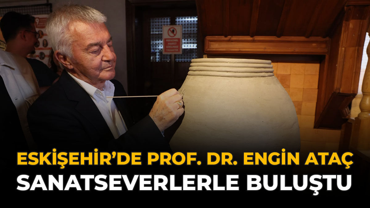 Eskişehir’de Prof. Dr. Engin Ataç Sanatseverlerle Buluştu