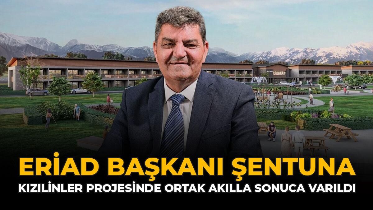 ERİAD Başkanı Şentuna: “Kızılinler Projesinde Ortak Akılla Sonuca Varıldı”