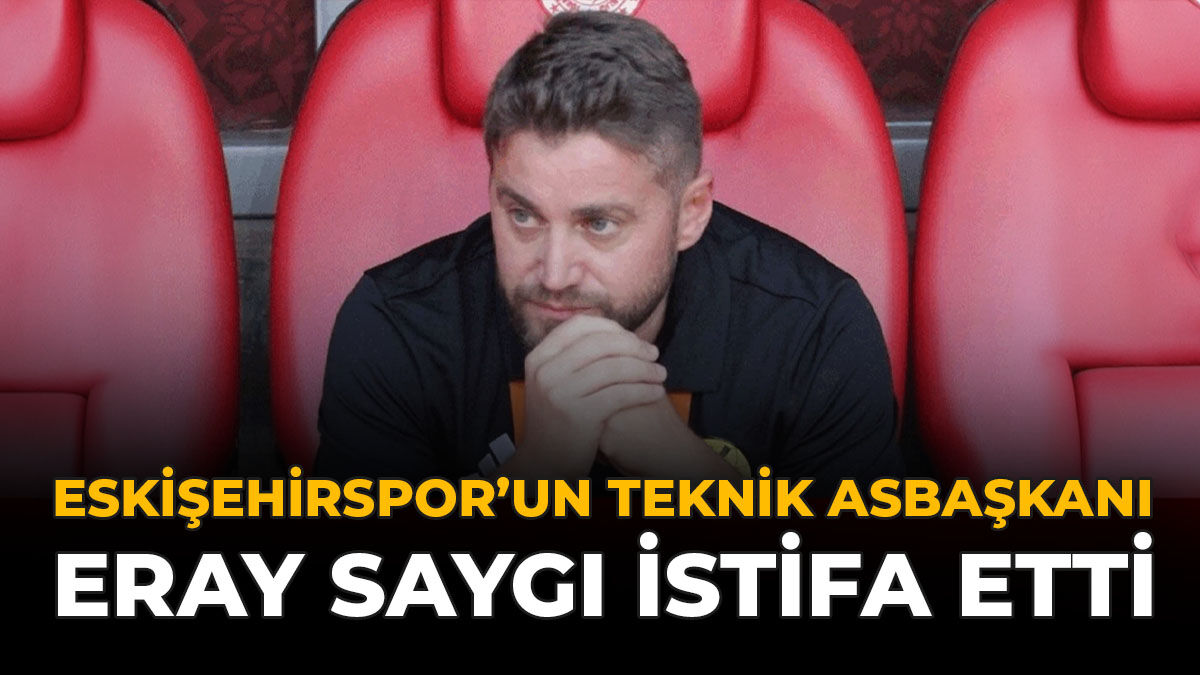 Eskişehirspor’un Teknik Asbaşkanı Eray Saygı İstifa Etti