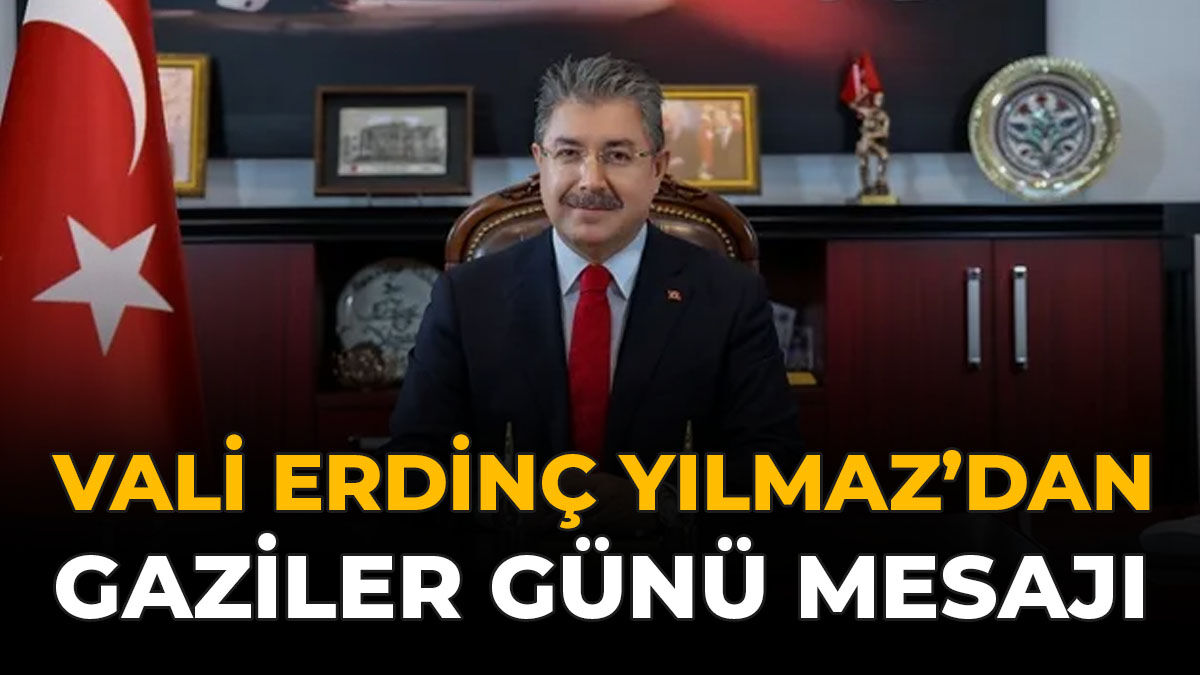 Vali Erdinç Yılmaz’dan 19 Eylül Gaziler Günü Mesajı