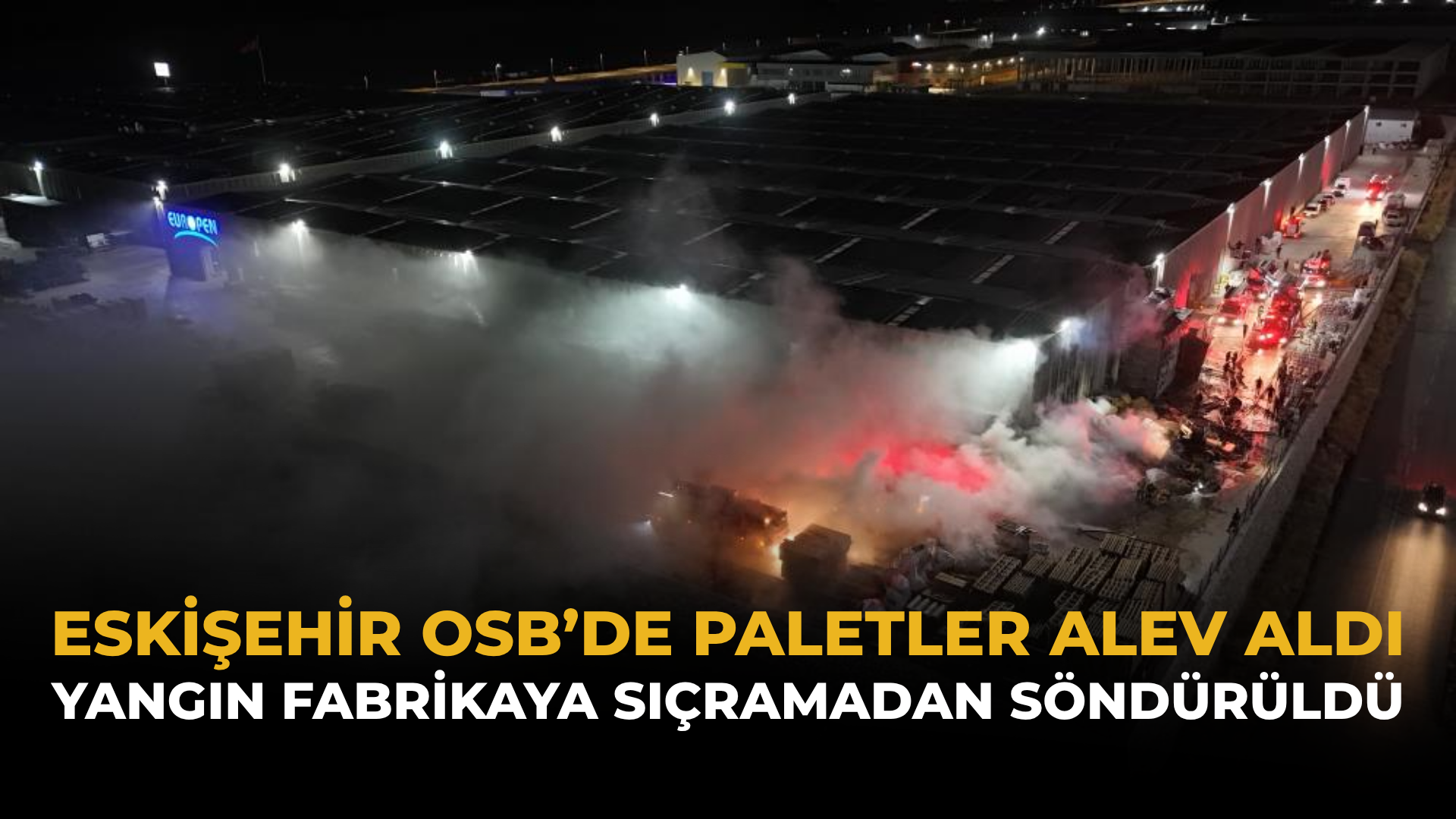 Eskişehir OSB’de Paletler Alev Aldı: Yangın Fabrikaya Sıçramadan Söndürüldü