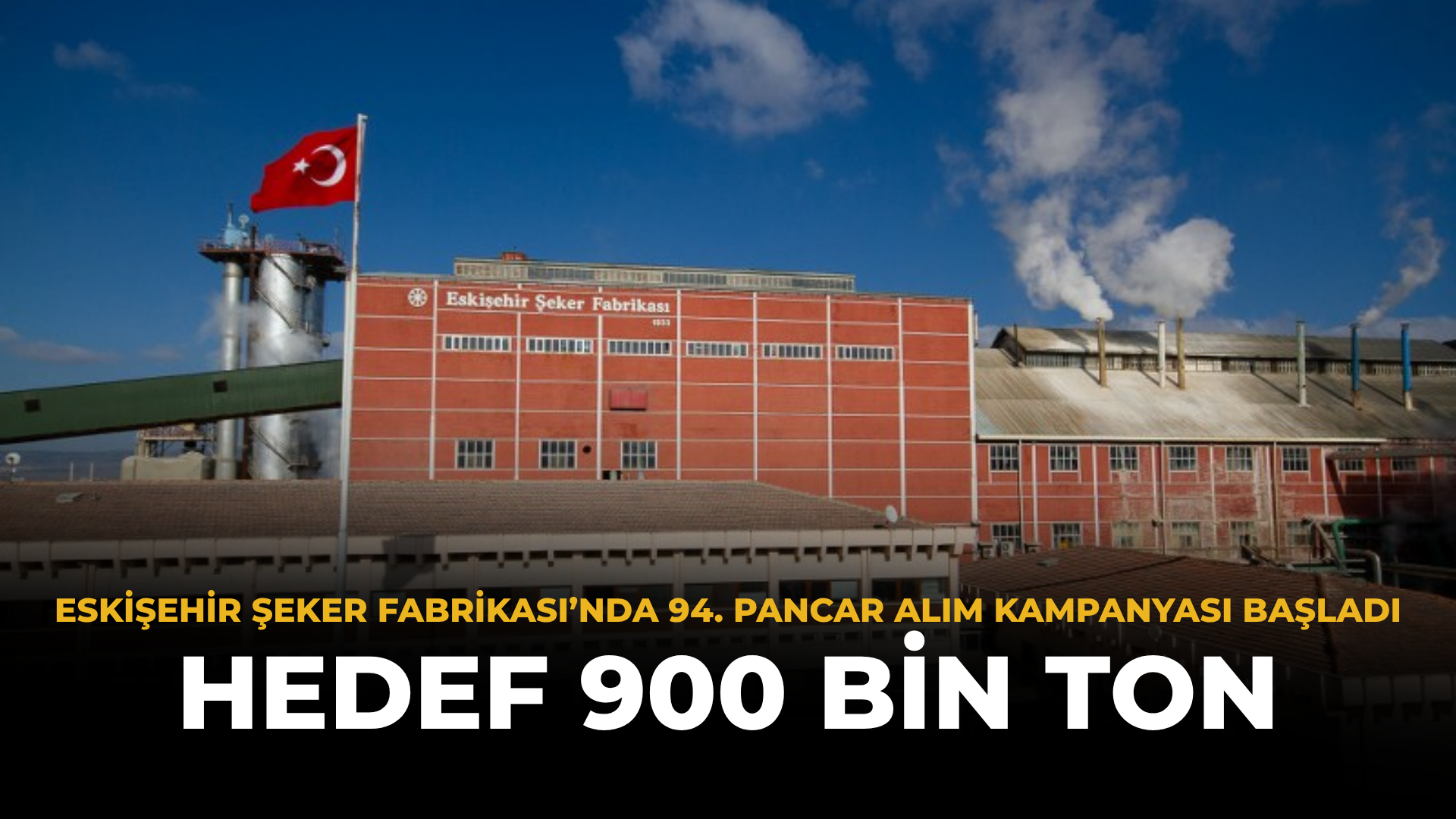 Eskişehir Şeker Fabrikası’nda 94. Pancar Alım Kampanyası Başladı: Hedef 900 Bin Ton