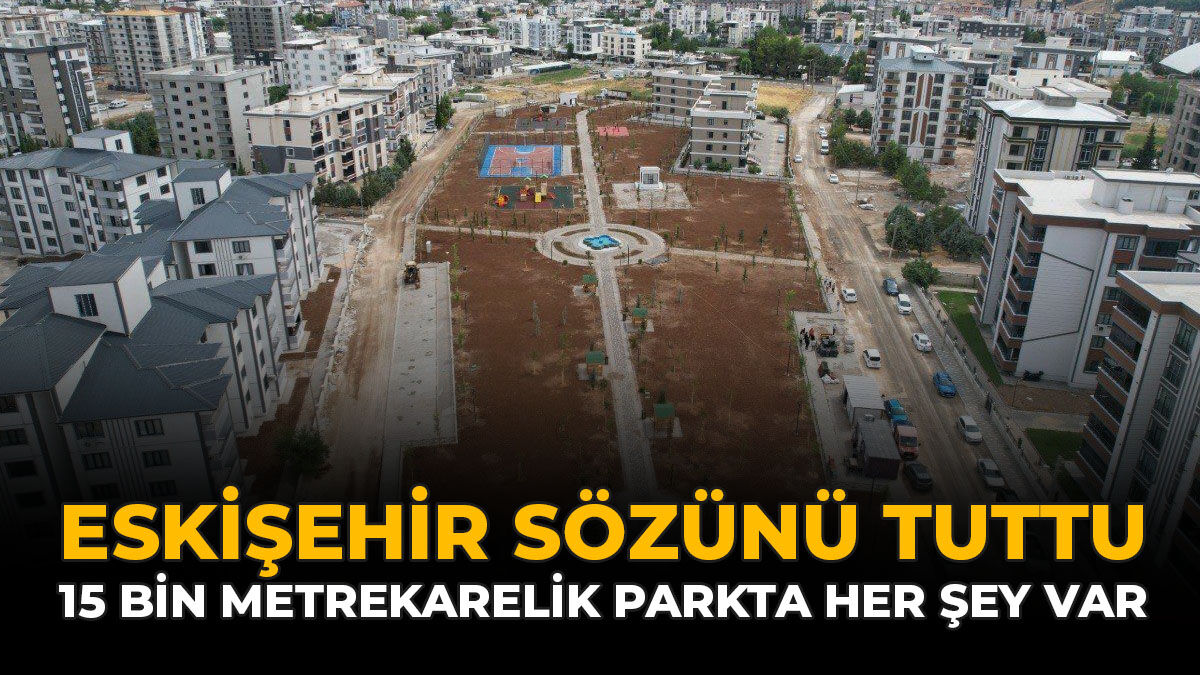 Eskişehir Sözünü Tuttu: 15 Bin Metrekarelik Parkta Her Şey Var