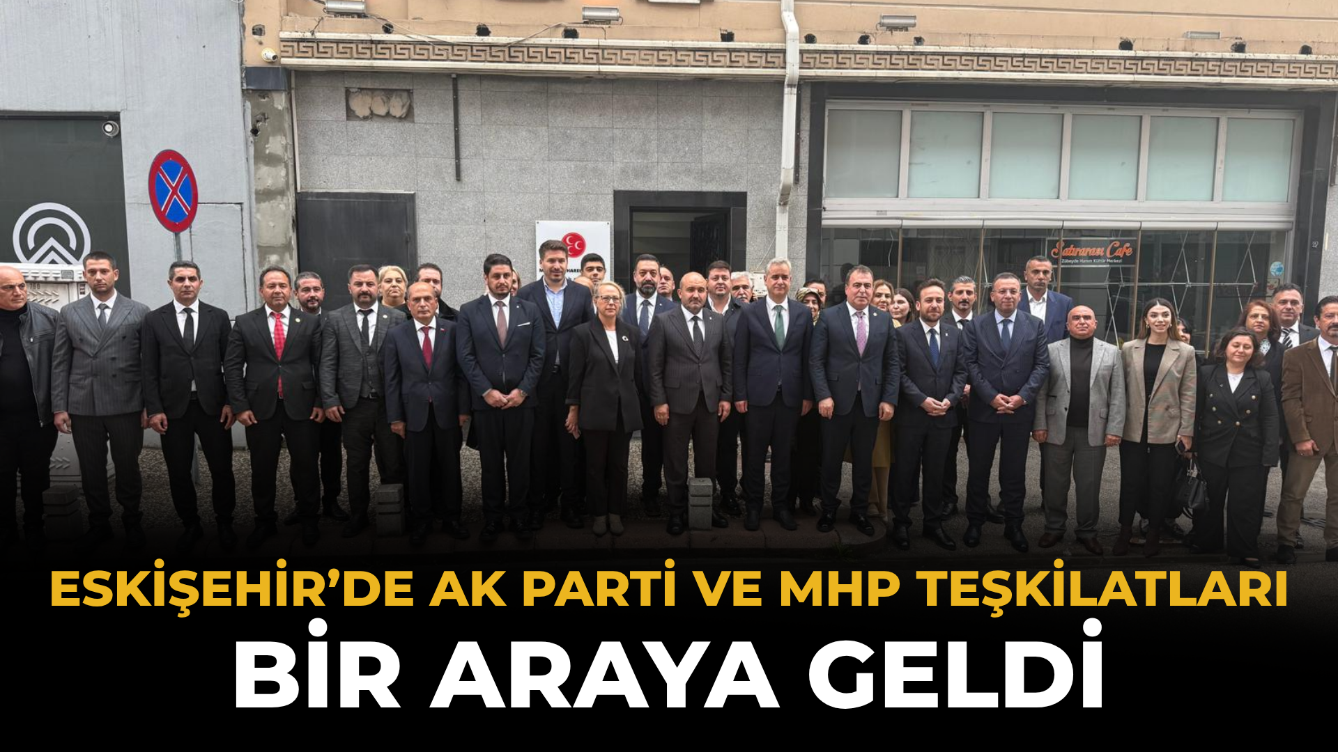 Eskişehir’de AK Parti ve MHP Teşkilatları Bir Araya Geldi