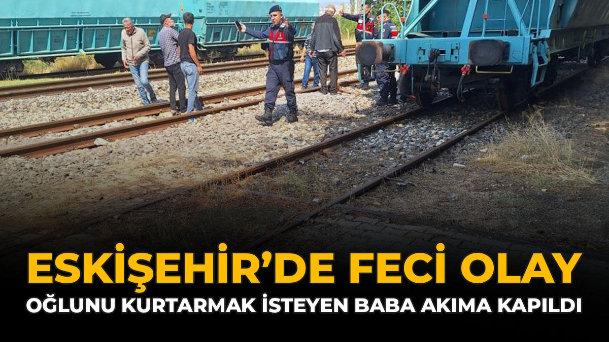Eskişehir’de Feci Olay: Oğlunu Kurtarmak İsteyen Baba Akıma Kapıldı