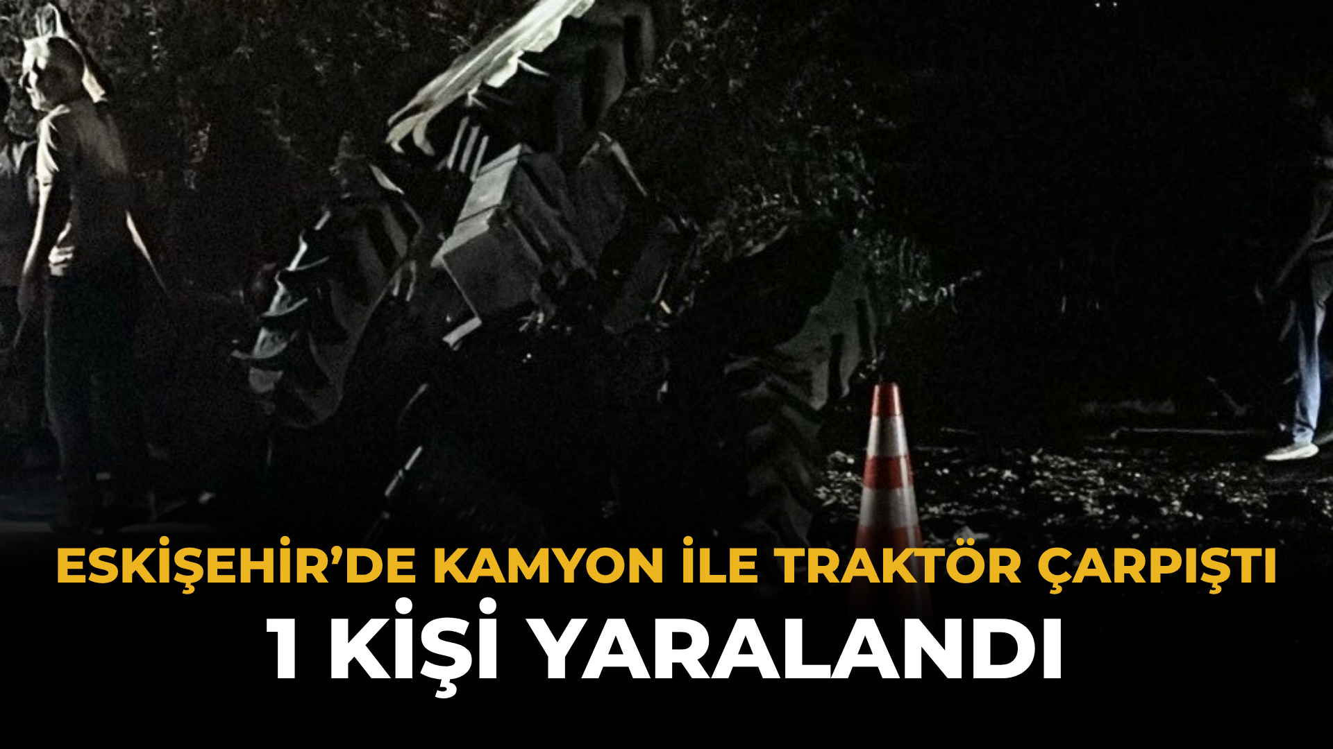Eskişehir’de Kamyon İle Traktör Çarpıştı: 1 Kişi Yaralandı