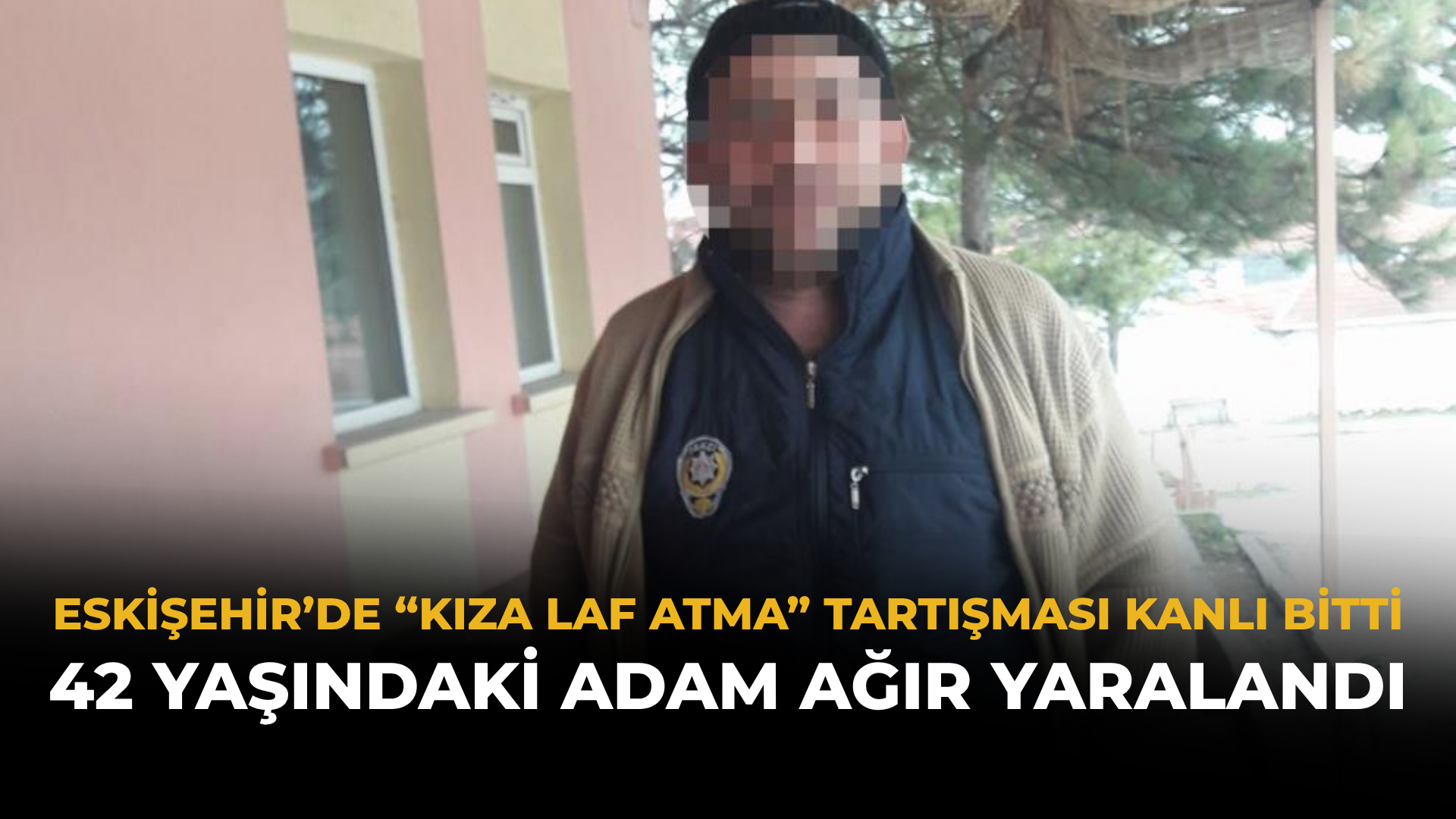 Eskişehir’de “Kıza Laf Atma” Tartışması Kanlı Bitti: 42 Yaşındaki Adam Ağır Yaralandı