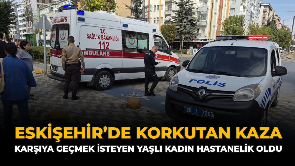 Eskişehir'de Korkutan Kaza! Karşıya Geçmek İsteyen Yaşlı Kadın Hastanelik Oldu
