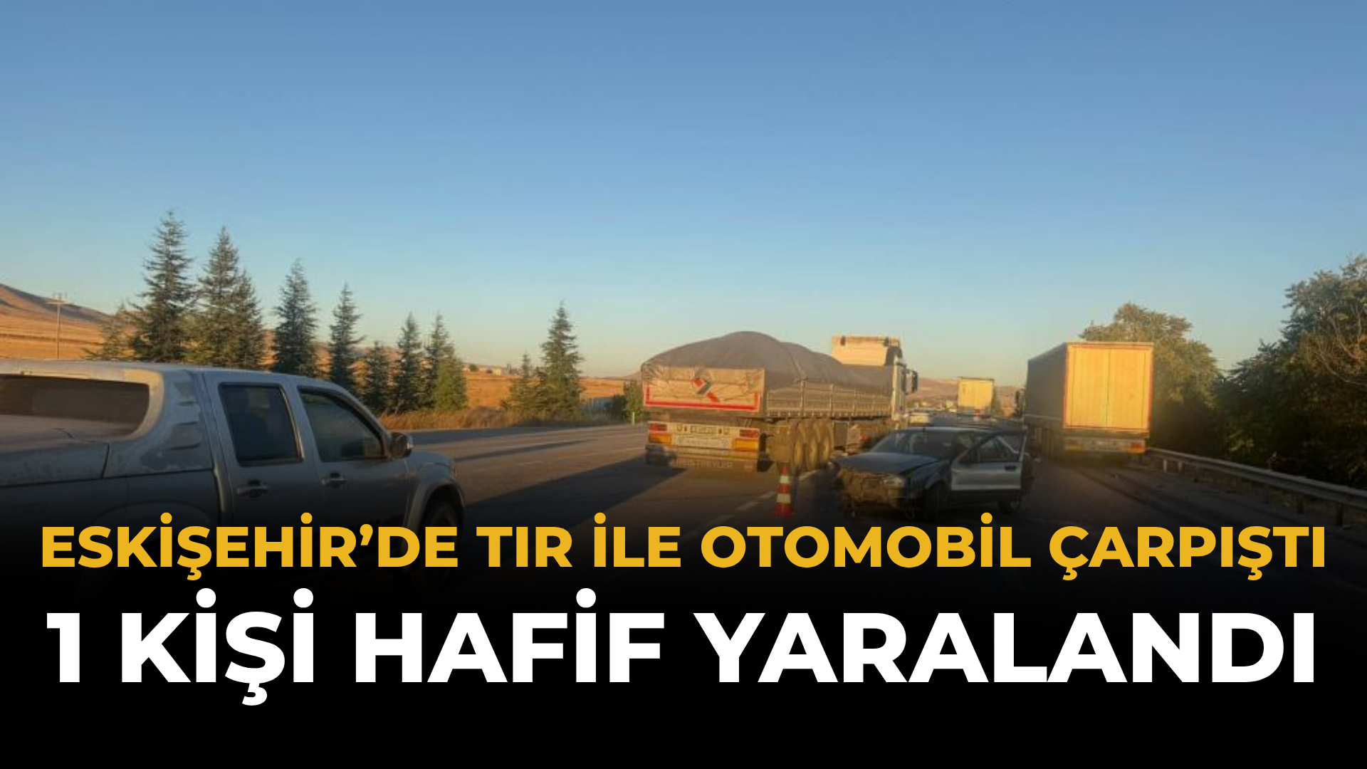Eskişehir’de Tır İle Otomobil Çarpıştı: 1 Kişi Hafif Yaralandı
