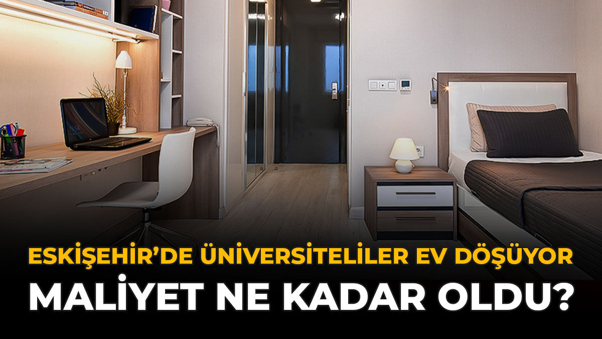 Eskişehir’de Üniversiteliler Ev Döşüyor: Maliyet Ne Kadar Oldu?