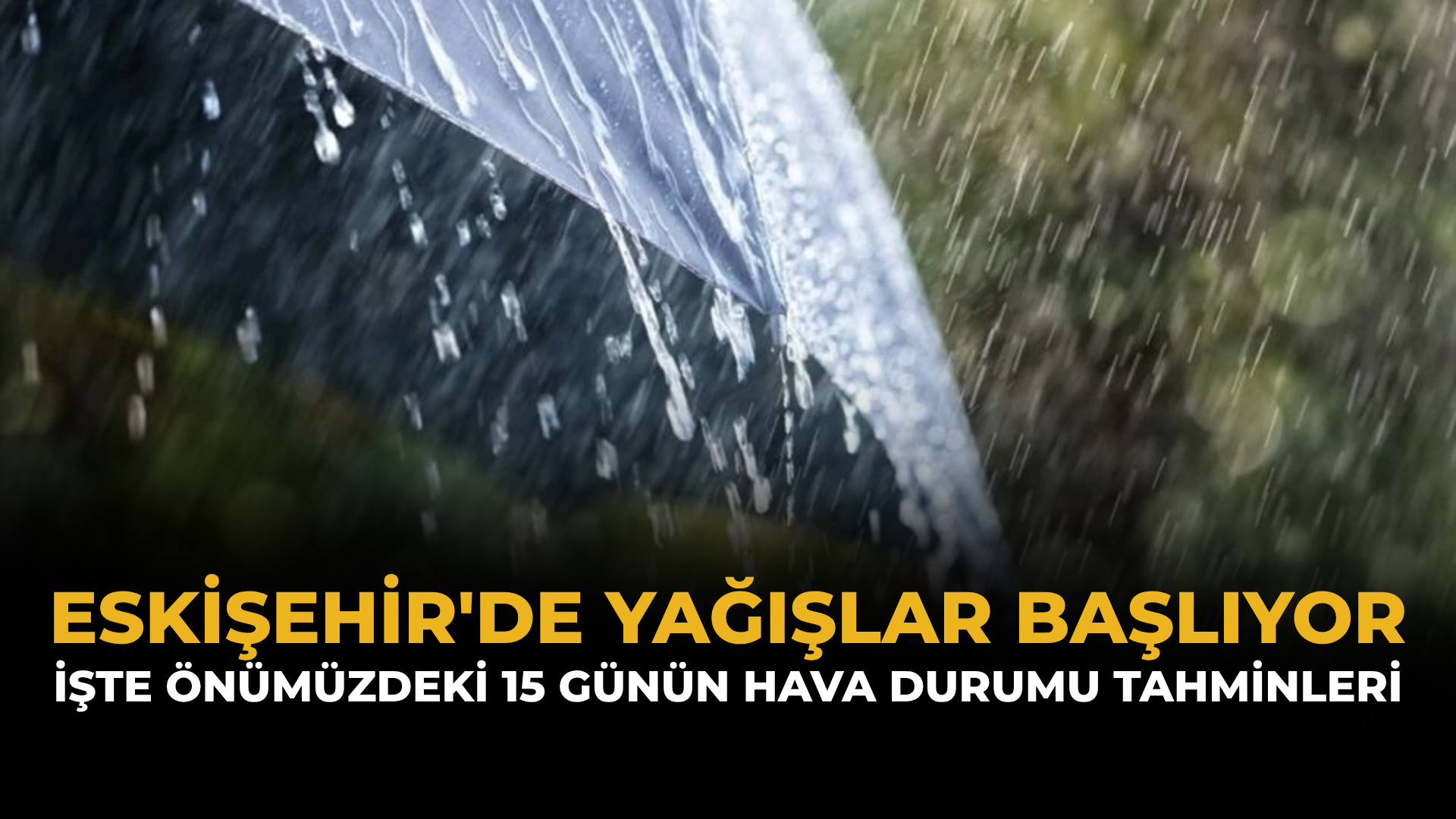 Eskişehir'de Yağışlar Başlıyor: İşte Önümüzdeki 15 Günün Hava Durumu Tahminleri
