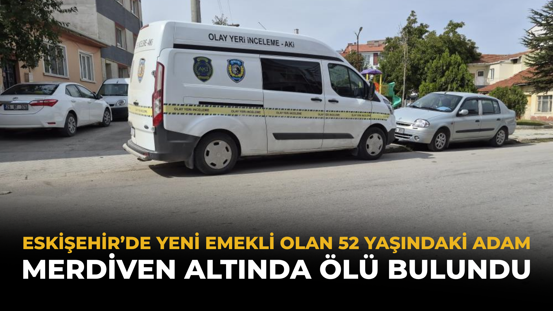 Eskişehir’de Yeni Emekli Olan 52 Yaşındaki Adam Merdiven Altında Ölü Bulundu