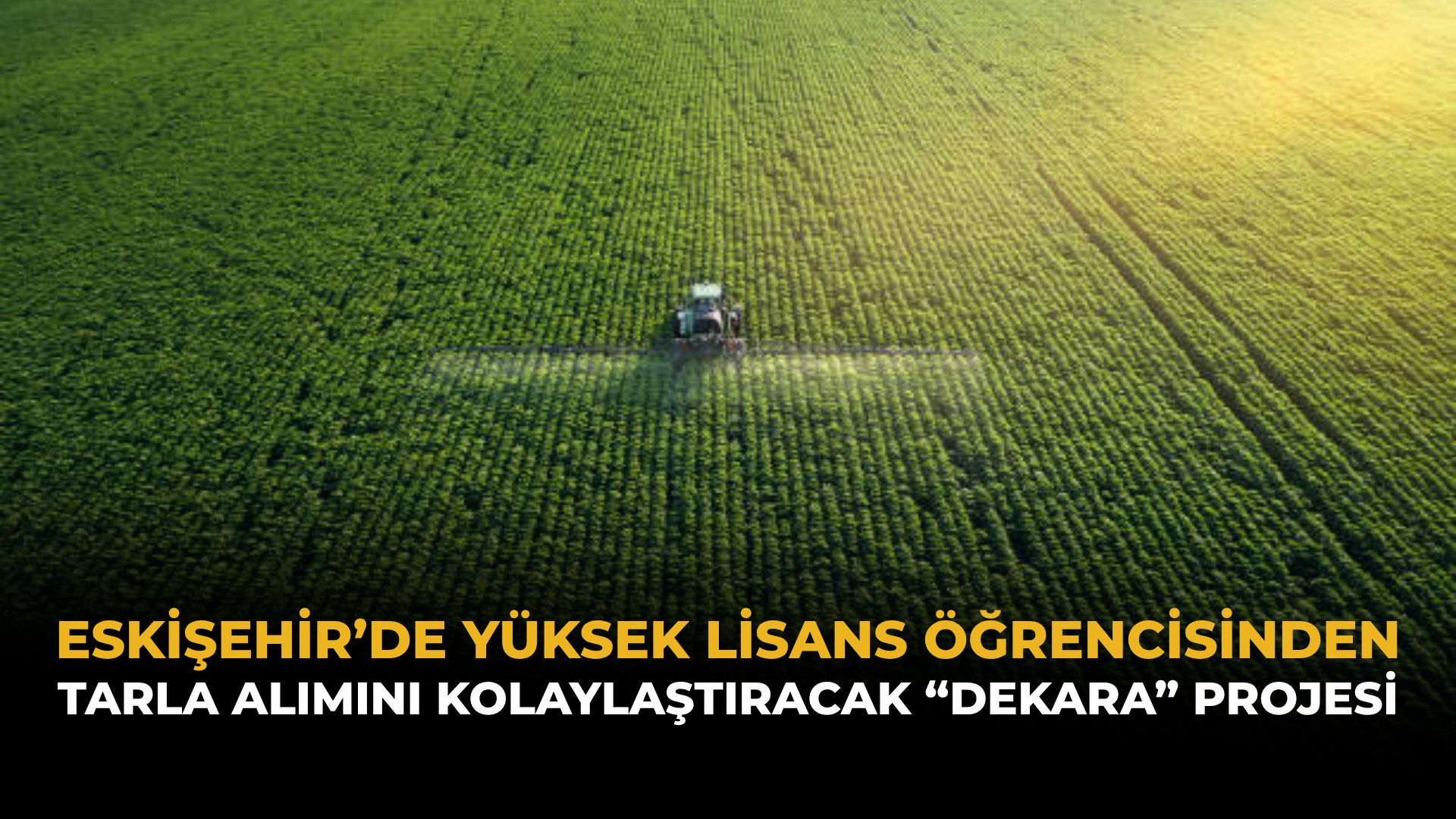 Eskişehir’de Yüksek Lisans Öğrencisinden Tarla Alımını Kolaylaştıracak “Dekara” Projesi