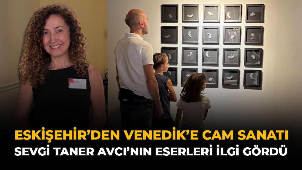 Eskişehir’den Venedik’e Cam Sanatı: Sevgi Taner Avcı’nın Eserleri İlgi Gördü