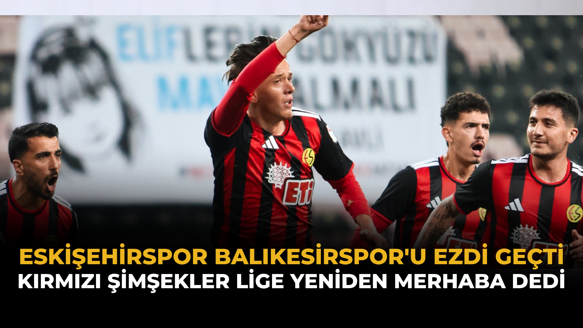 Eskişehirspor Balıkesirspor'u Ezdi Geçti: Kırmızı Şimşekler Lige Yeniden Merhaba Dedi