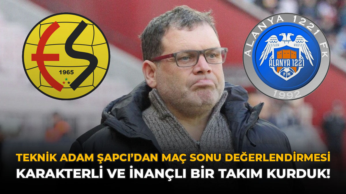 Teknik Adam Şapcı'dan Maç Sonu Değerlendirmesi: "Karakterli ve İnançlı Bir Takım Kurduk"