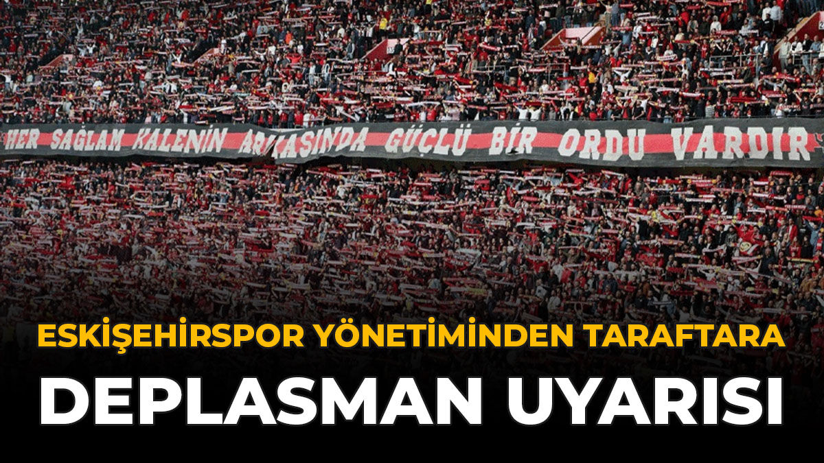 Eskişehirspor Yönetiminden Taraftara Deplasman Uyarısı