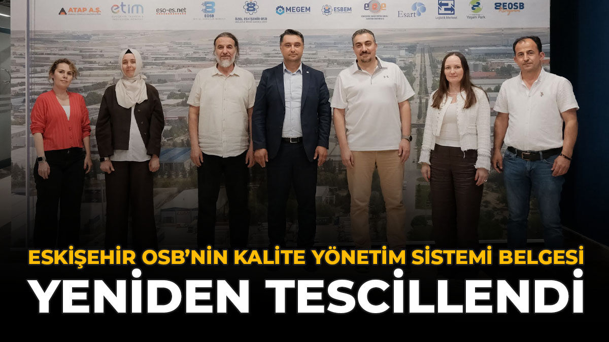 Eskişehir OSB’nin Kalite Yönetim Sistemi Belgesi Yeniden Tescillendi