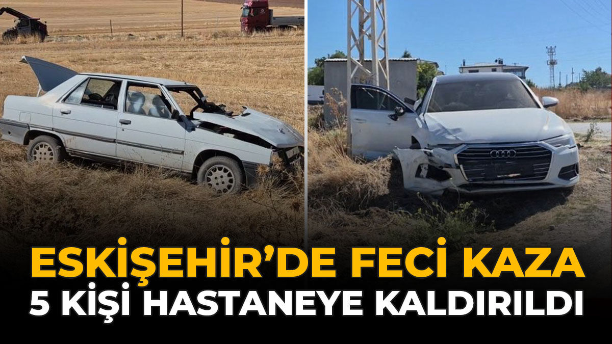Eskişehir’de Feci Kaza: 5 Kişi Hastaneye Kaldırıldı
