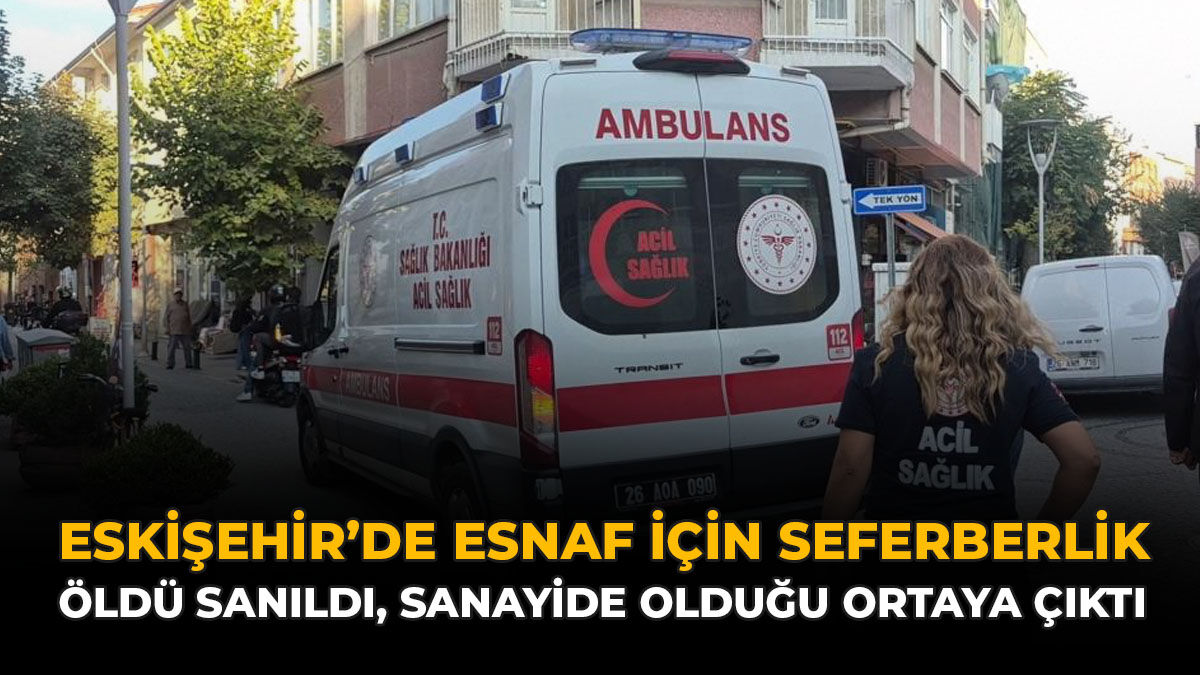 Eskişehir’de Esnaf İçin Seferberlik: Öldü Sanıldı, Sanayide Olduğu Ortaya Çıktı