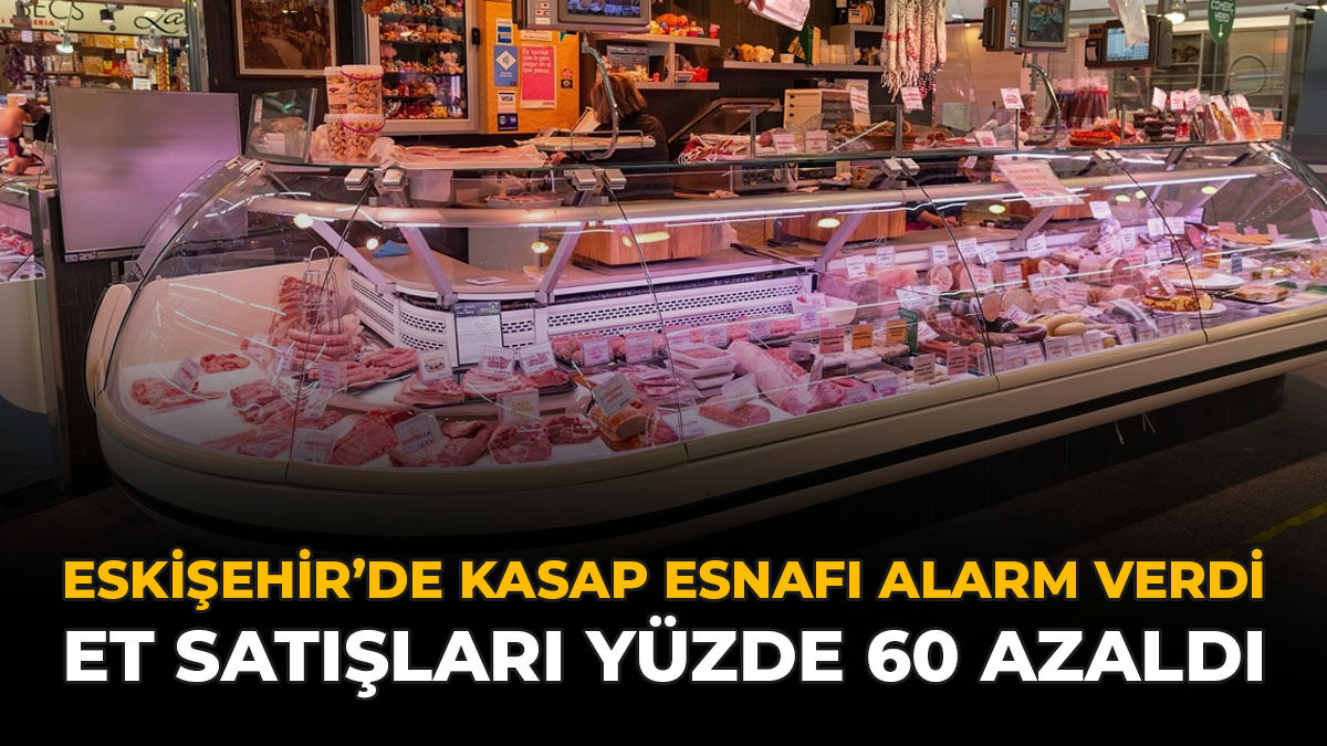 Eskişehir’de Kasap Esnafı Alarm Verdi: Et Satışları Yüzde 60 Azaldı