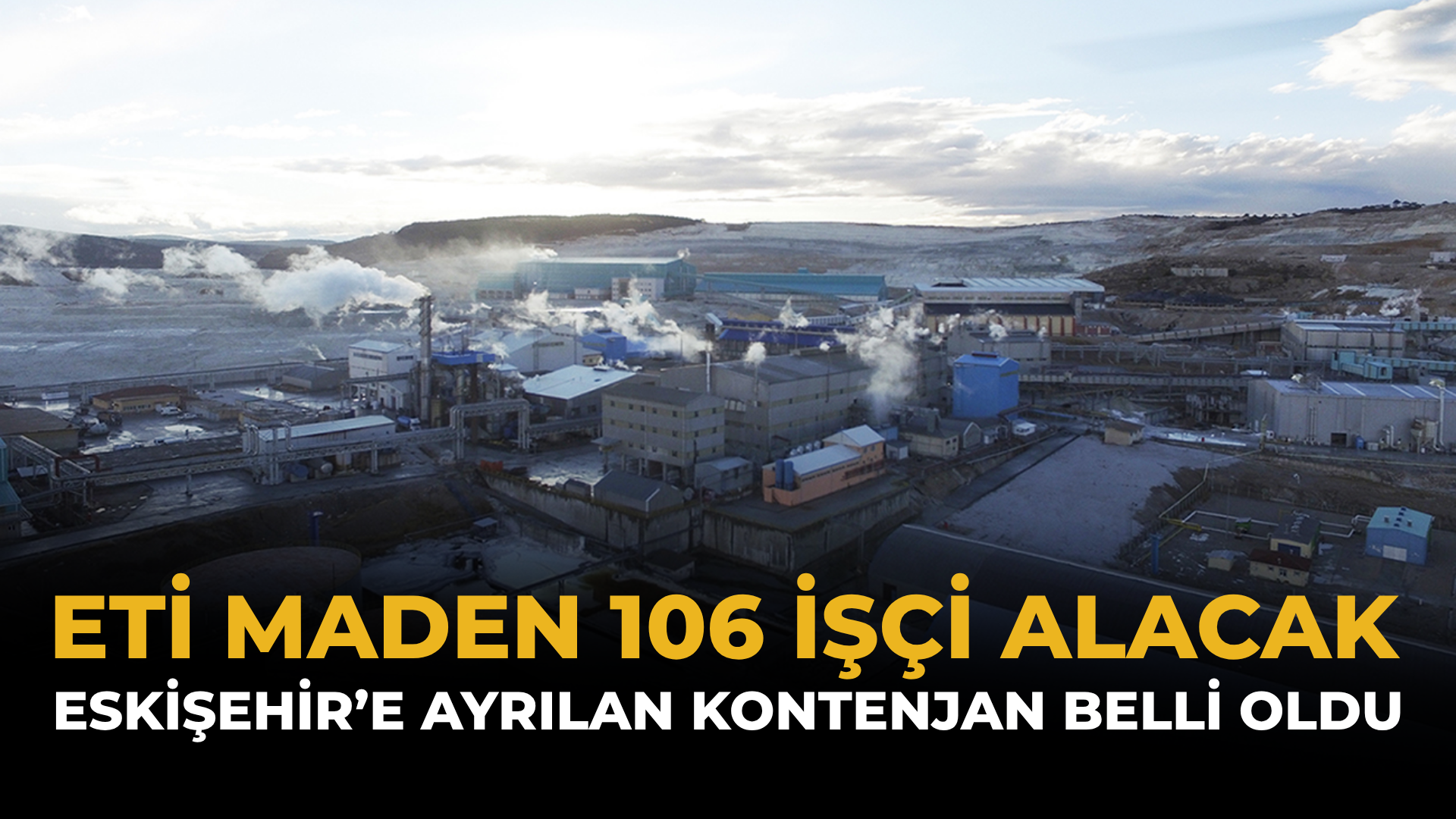 ETİ Maden 106 İşçi Alacak: Eskişehir’e Ayrılan Kontenjan Belli Oldu