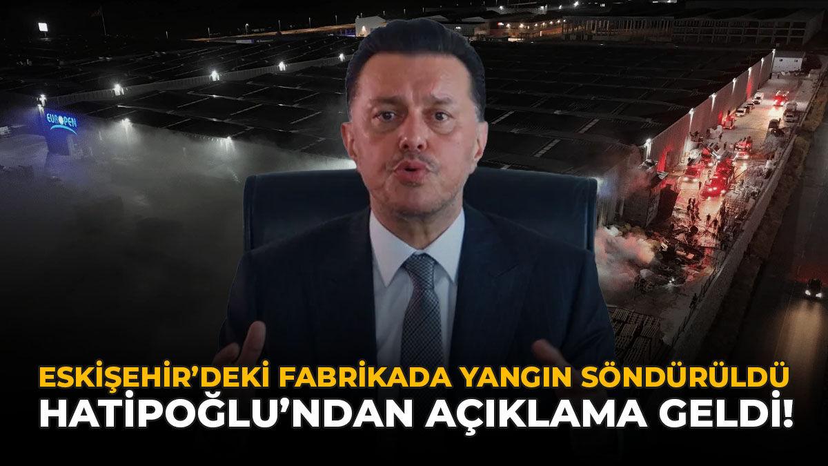 Eskişehir'deki Fabrikada Yangın Söndürüldü: Hatipoğlu'ndan Açıklama Geldi