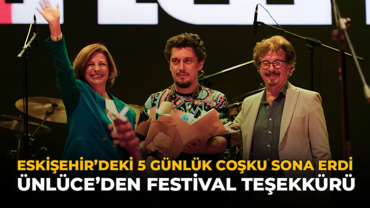Eskişehir'deki 5 Günlük Coşku Sona Erdi: Ünlüce'den Teşekkür!