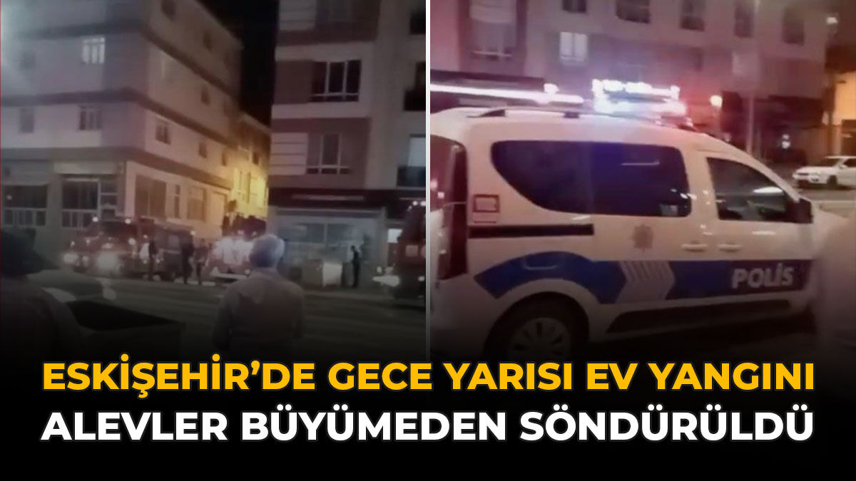 Eskişehir’de Gece Yarısı Ev Yangını: Alevler Büyümeden Söndürüldü