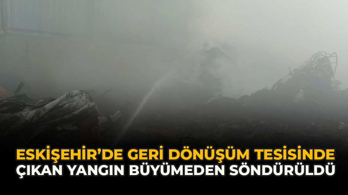 Eskişehir’de Geri Dönüşüm Tesisinde Çıkan Yangın Büyümeden Söndürüldü