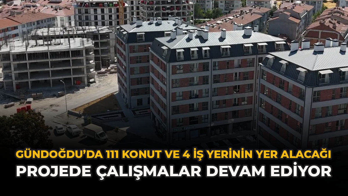 Gündoğdu’da 111 Konut Ve 4 İş Yerinin Yer Alacağı Projede Çalışmalar Devam Ediyor