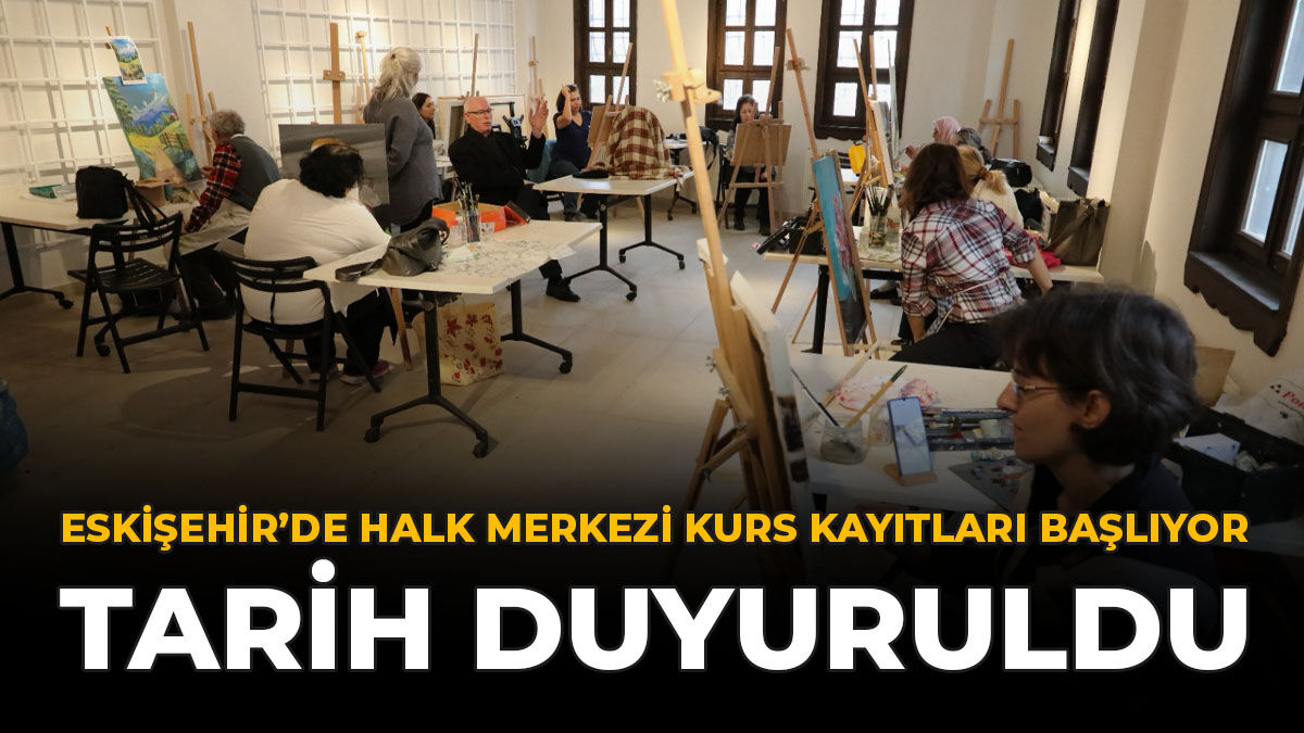 Eskişehir’de Halk Merkezi Kurs Kayıtları Başlıyor: Tarih Duyuruldu