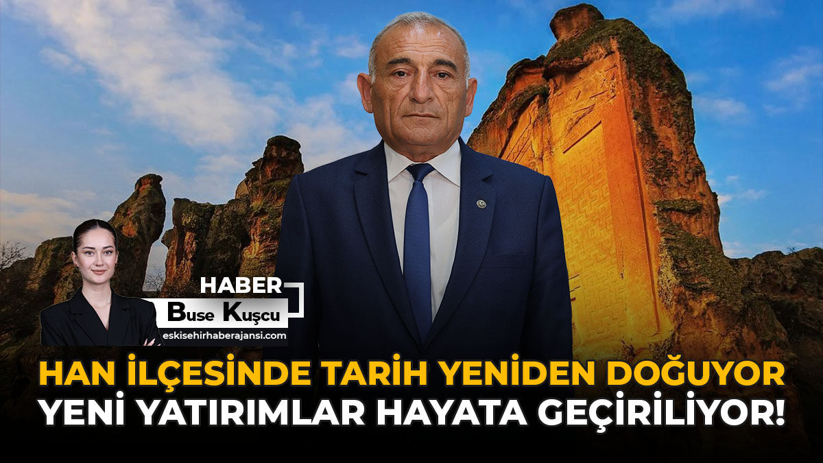 Han İlçesinde Tarih Yeniden Doğuyor: Yeni Yatırımlar Hayata Geçiriliyor!