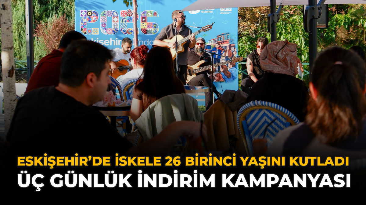 Eskişehir'de İskele 26 Birinci Yaşını Kutladı: Üç Günlük İndirim Kampanyası