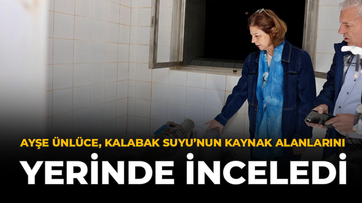 Ayşe Ünlüce, Kalabak Suyu’nun Kaynak Alanlarını Yerinde İnceledi