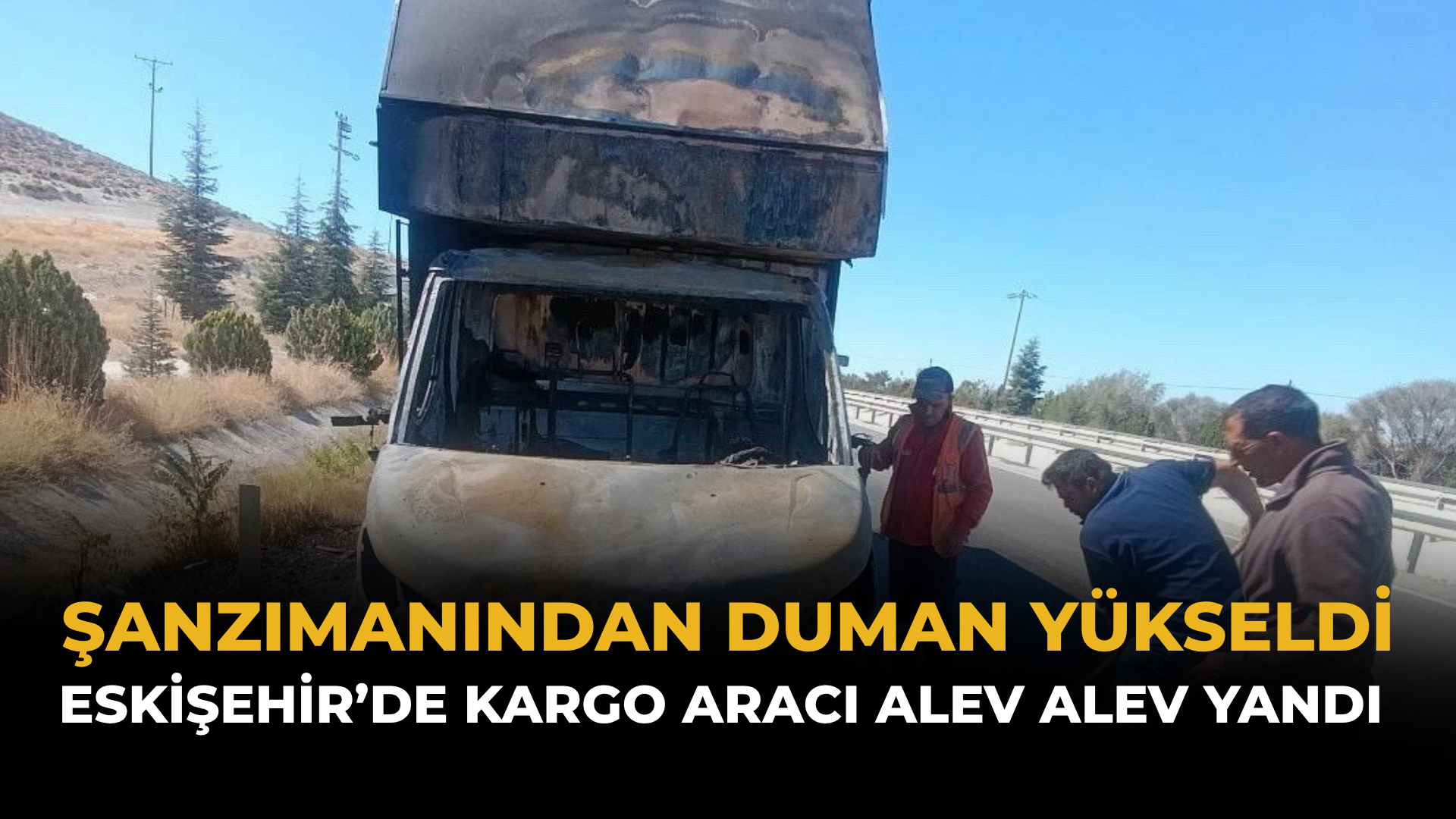 Şanzımanından Duman Yükseldi: Eskişehir’de Kargo Aracı Alev Alev Yandı