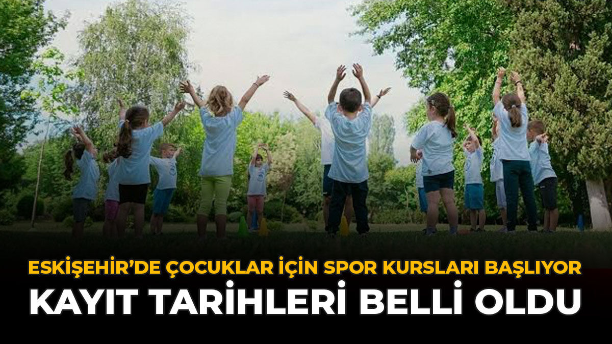 Eskişehir'de Çocuklar İçin Spor Kursları Başlıyor: Kayıt Tarihleri Belli Oldu