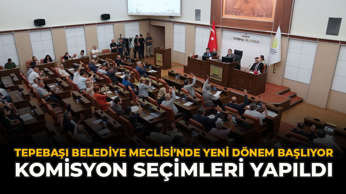 Tepebaşı Belediye Meclisi’nde Yeni Dönem Başlıyor: Komisyon Seçimleri Yapıldı